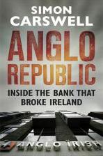 Anglo Republic: Inside the bank that broke Ireland by Simon Carswell