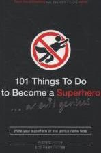 101 Things To Do to Become a Superhero or a evil genius