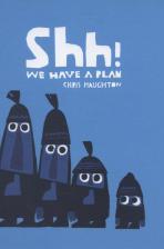 Shh! We have a plan by Chris Haughton