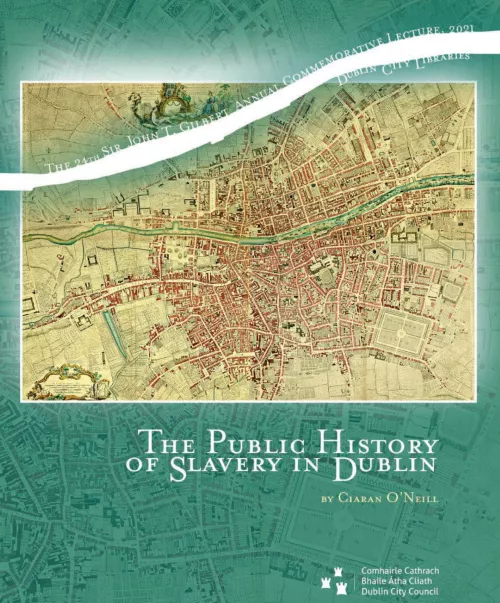 “The Public History of Slavery in Dublin” by Ciaran O’Neill.